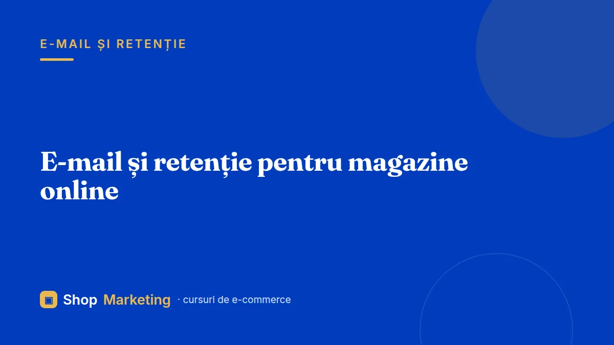 Curs e-mail și retenție pentru magazine online